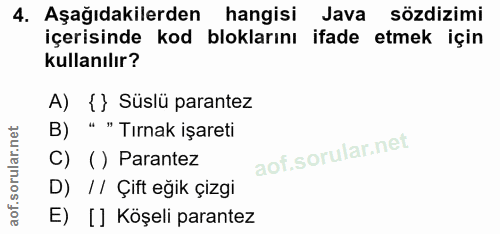 4. soru: Aşağıdakilerden hangisi Java sözdizimi içerisinde kod bloklarını ifade etmek için kullanılır? A) {} Süslü parantez B)…