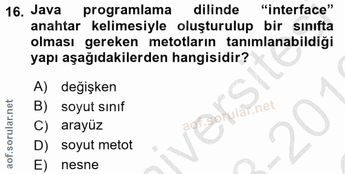 16. soru: Java programlama dilinde "interface" anahtar kelimesiyle oluşturulup bir sınıfta olması gereken metotların tanımlanab…