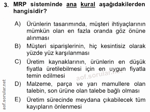 3. soru: MRP sisteminde ana kural aşağıdakilerden hangisidir? A) Urünlerin tasarımında, müşteri ihtiyaçlarının mümkün olan en…