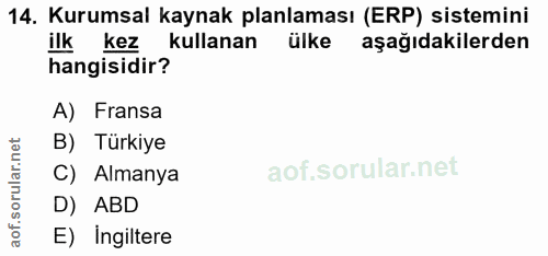 14. soru: Kurumsal kaynak planlaması (ERP) sistemini ilk kez kullanan ülke aşağıdakilerden hangisidir? A) Fransa B) Türkiye C)…