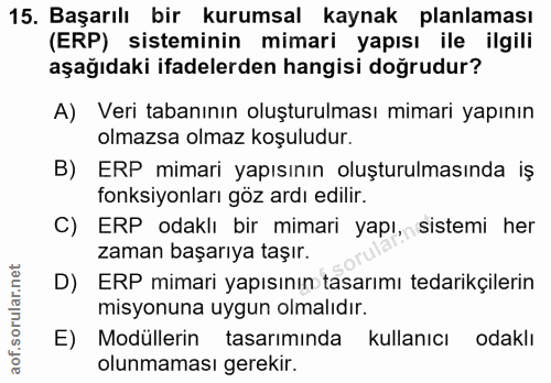 15. soru: Başarılı bir kurumsal kaynak planlaması (ERP) sisteminin mimari yapısı ile ilgili aşağıdaki ifadelerden hangisi doğru…