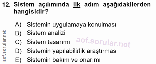 12. soru: Sistem açılımında ilk adım aşağıdakilerden hangisidir? A) Sistemin uygulamaya konulması B) Sistem analizi C) Sistem t…