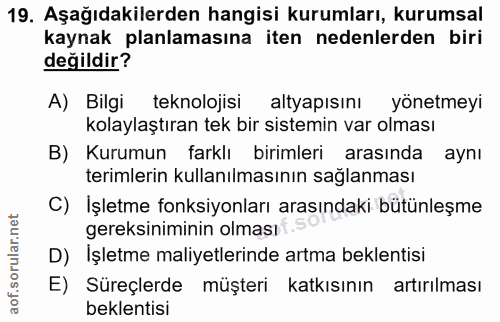 19. soru: Aşağıdakilerden hangisi kurumları, kurumsal kaynak planlamasına iten nedenlerden biri değildir? A) Bilgi teknolojisi…