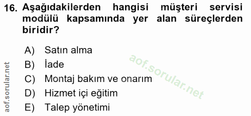 16. soru: Aşağıdakilerden hangisi müşteri servisi modülü kapsamında yer alan süreçlerden biridir? A) Satın alma B) lade C) Mont…