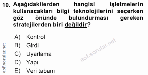 10. soru: Aşağıdakilerden hangisi işletmelerin kullanacakları bilgi teknolojilerini seçerken göz önünde bulundurması gereken st…