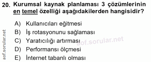 20. soru: Kurumsal kaynak planlaması 3 çözümlerinin en temel özelliği aşağıdakilerden hangisidir? A) Kullanıcıları eğitmesi B)…