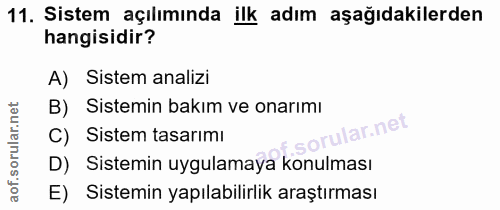 11. soru: Sistem açılımında ilk adım aşağıdakilerden hangisidir? A) Sistem analizi B) Sistemin bakım ve onarımı C) Sistem tasar…