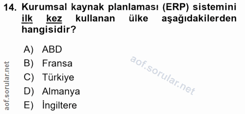 14. soru: Kurumsal kaynak planlaması (ERP) sistemini ilk kez kullanan ülke aşağıdakilerden hangisidir? A) ABD B) Fransa C) Türk…