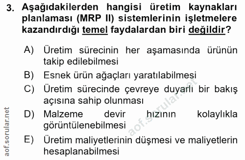 3. soru: Aşağıdakilerden hangisi üretim kaynakları planlaması (MRP II) sistemlerinin işletmelere kazandırdığı temel faydalarda…