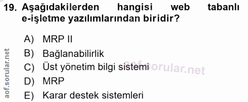 19. soru: Aşağıdakilerden hangisi web tabanlı e-işletme yazılımlarından biridir? A) MRP II B) Bağlanabilirlik C) Üst yönetim bi…