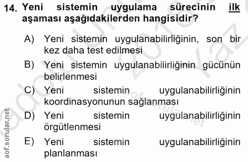 14. soru: Yeni sistemin uygulama sürecinin ilk aşaması aşağıdakilerden hangisidir? A) Yeni sistemin uygulanabilirliğinin, son b…
