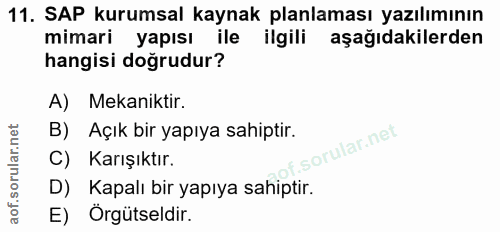 11. soru: SAP kurumsal kaynak planlaması yazılımının mimari yapısı ile ilgili aşağıdakilerden hangisi doğrudur? A) Mekaniktir.…
