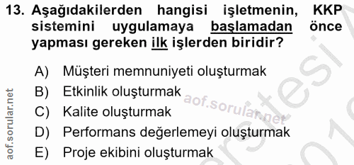 13. soru: Aşağıdakilerden hangisi işletmenin, KKP sistemini uygulamaya başlamadan önce yapması gereken ilk işlerden biridir? A)…