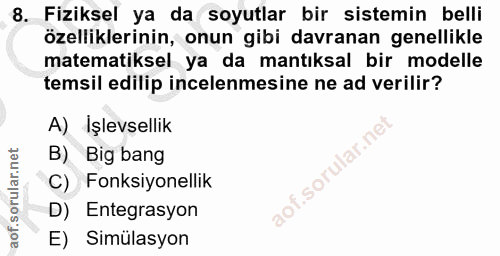 8. soru: Fiziksel ya da soyutlar bir sistemin belli özelliklerinin, onun gibi davranan genellikle matematiksel ya da mantıksal…