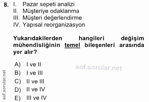 8. soru: l Pazar sepeti analizi Il. Müşteriye odaklanma Ill. Müşteri değerlendirme IV. Yapısal reorganizasyon Yukarıdakilerden…