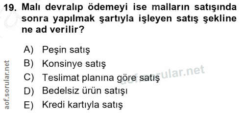 19. soru: Malı devralıp ödemeyi ise malların satışında sonra yapılmak şartıyla işleyen satış şekline ne ad verilir? A) Peşin sa…