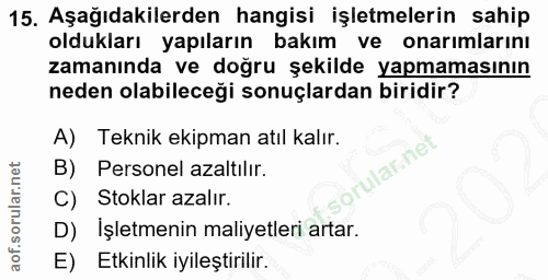 15. soru: Aşağıdakilerden hangisi işletmelerin sahip oldukları yapıların bakım ve onarımlarını zamanında ve doğru şekilde yapma…