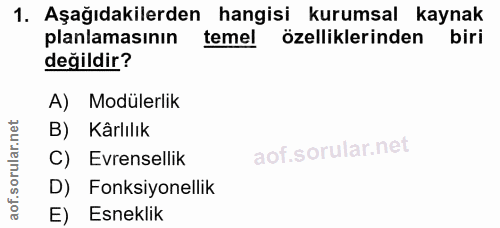 1. soru: Aşağıdakilerden hangisi kurumsal kaynak planlamasının temel özelliklerinden biri değildir? A) Modülerlik B) Kârlılık…