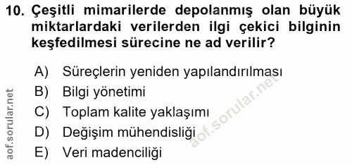 10. soru: Çeşitli mimarilerde depolanmış olan büyük miktarlardaki verilerden ilgi çekici bilginin keşfedilmesi sürecine ne ad v…