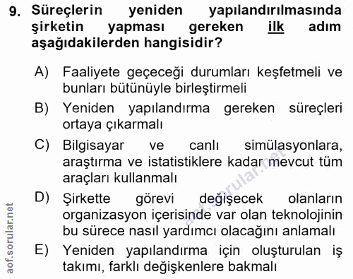 9. soru: Süreçlerin yeniden yapılandırılmasında şirketin yapması gereken ilk adım aşağıdakilerden hangisidir? A) Faaliyete geç…