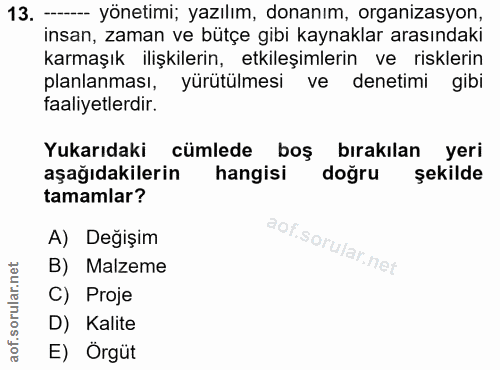 13. soru: --- yönetimi; yazılım, donanım, organizasyon, insan, zaman ve bütçe gibi kaynaklar arasındaki karmaşık ilişkilerin, e…