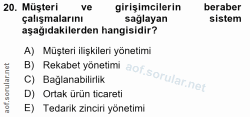 20. soru: Müşteri ve girişimcilerin beraber çalışmalarını sağlayan sistem aşağıdakilerden hangisidir? B) Rekabet yönetimi aof s…
