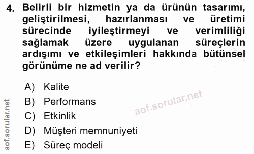 4. soru: Belirli bir hizmetin ya da ürünün tasarımı, geliştirilmesi, hazırlanması ve üretimi sürecinde iyileştirmeyi ve veriml…