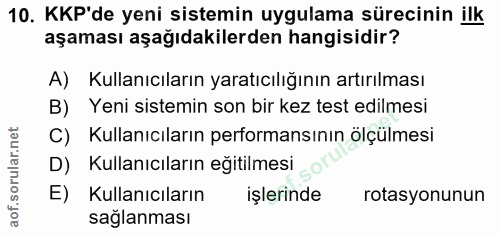 10. soru: KKP'de yeni sistemin uygulama sürecinin ilk aşaması aşağıdakilerden hangisidir? A) Kullanıcıların yaratıcılığının art…