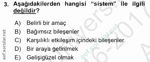 3. soru: Aşağıdakilerden hangisi "sistem" ile ilgili değildir? A) Belirli bir amaç B) Bağımsız bileşenler C) Karşılıklı etkile…