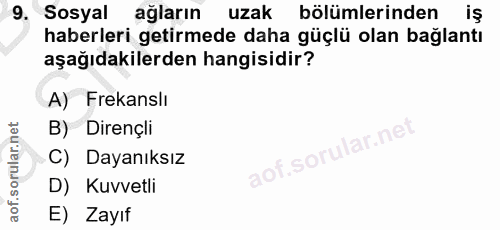 9. soru: Sosyal ağların uzak bölümlerinden iş haberleri getirmede daha güçlü olan bağlantı aşağıdakilerden hangisidir? A) Frek…