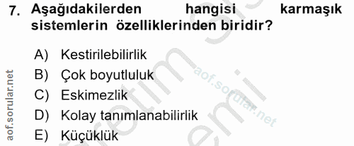 7. soru: Aşağıdakilerden hangisi karmaşık sistemlerin özelliklerinden biridir? A) Kestirilebilirlik B) Çok boyutluluk C) Eskim…