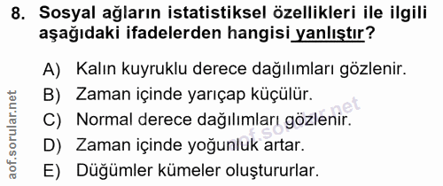 8. soru: Sosyal ağların istatistiksel özellikleri ile ilgili aşağıdaki ifadelerden hangisi yanlıştır? A) Kalın kuyruklu derece…