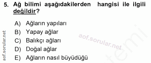 5. soru: Ağ bilimi aşağıdakilerden hangisi ile ilgili değildir? A) Ağların yapıları B) Yapay ağlar C) Balıkçı ağları D) Doğal…