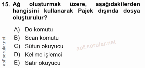 15. soru: Ağ oluşturmak uzere, aşağıdakilerden hangisini kullanarak Pajek dışında dosya oluşturulur? A) Do komutu B) Scan komut…
