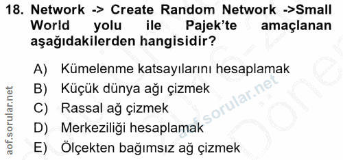 18. soru: Network -> Create Random Network -Small World yolu ile Pajek'te amaçlanan aşağıdakilerden hangisidir? A) Kümelenme ka…