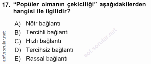 17. soru: "Popüler olmanın çekiciliği" aşağıdakilerden hangisi ile ilgilidir? A) Nötr bağlantı B) Tercihli bağlantı lar.ne C) H…