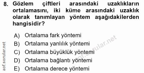 8. soru: Gözlem çiftleri arasındaki uzaklıkların ortalamasını, iki küme arasındaki uzaklık olarak tanımlayan yöntem aşağıdakil…