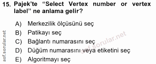 15. soru: Pajek'te "Select Vertex number or vertex label" ne anlama gelir? A) Merkezilik ölçüsünü seç B) Patikayı seç C) Bağlan…