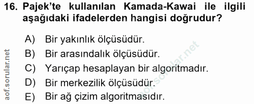 16. soru: Pajek'te kullanılan Kamada-Kawai ile ilgili aşağıdaki ifadelerden hangisi doğrudur? A) Bir yakınlık ölçüsüdür. B) Bir…