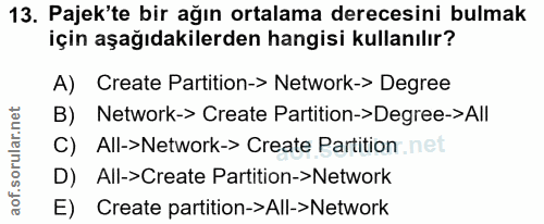13. soru: Pajek'te bir ağın ortalama derecesini bulmak için aşağıdakilerden hangisi kullanılır? A) Create Partition-> Network->…