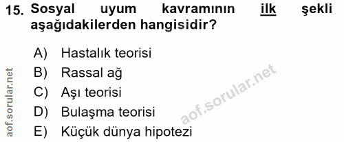 15. soru: Sosyal uyum kavramının ilk şekli aşağıdakilerden hangisidir? A) Hastalık teorisi B) Rassal ağ C) Aşı teorisi D) Bulaş…