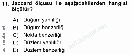 11. soru: Jaccard ölçüsü ile aşağıdakilerden hangisi ölçülür? A) Düğüm yanlılığı B) Düğüm benzerliği C) Nokta benzerliği D) Düz…