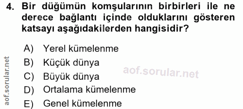 4. soru: Bir düğümün komşularının birbirleri ile ne derece bağlantı içinde olduklarını gösteren katsayı aşağıdakilerden hangis…
