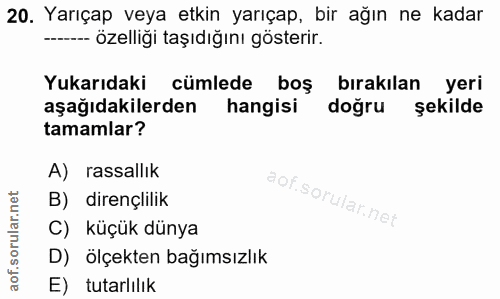 20. soru: Yarıçap veya etkin yarıçap, bir ağın ne kadar - özelliği taşıdığını gösterir. Yukarıdaki cümlede boş bırakılan yeri a…