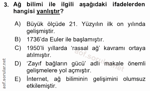 3. soru: Ağ bilimi ile ilgili aşağıdaki ifadelerden hangisi yanlıştır? A) Büyük ölçüde 21. Yüzyılın ilk on yılında gelişmiştir…