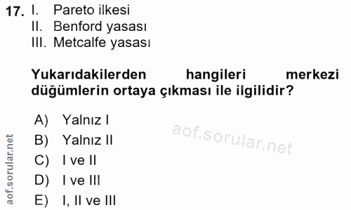 17. soru: 1. Pareto ilkesi Il. Benford yasası III. Metcalfe yasası Yukarıdakilerden hangileri merkezi düğümlerin ortaya çıkması…