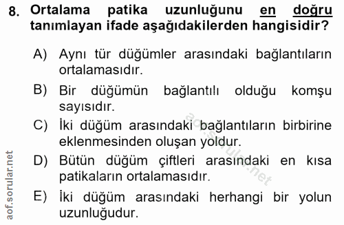 8. soru: Ortalama patika uzunluğunu en doğru tanımlayan ifade aşağıdakilerden hangisidir? A) Aynı tür düğümler arasındaki bağl…