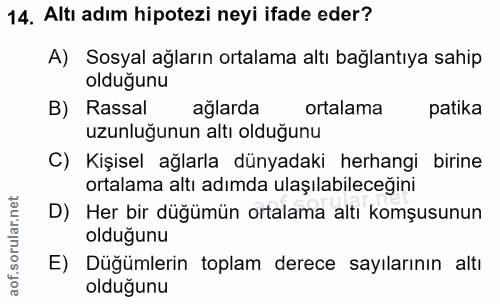 14. soru: Altı adım hipotezi neyi ifade eder? A) Sosyal ağların ortalama altı bağlantıya sahip olduğunu B) Rassal ağlarda ortal…
