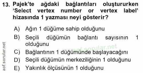 13. soru: Pajek'te ağdaki bağlantıları oluştururken 'Select vertex number or vertex label' hizasında 1 yazması neyi gösterir? A…