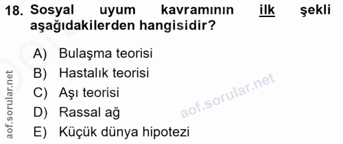 18. soru: Sosyal uyum kavramının ilk şekli aşağıdakilerden hangisidir? A) Bulaşma teorisi rular.net B) Hastalık teorisi C) Aşı…